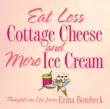 Eat Less Cottage Cheese and More Ice Cream synopsis, comments