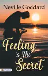 Feeling is the Secret: Feeling Is The Secret 1944 by Neville Goddard. sinopsis y comentarios
