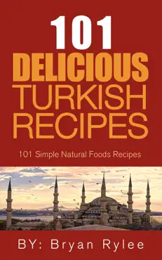 the spirit of turkey - 101 simple and delicious turkish recipes for the entire family book cover image