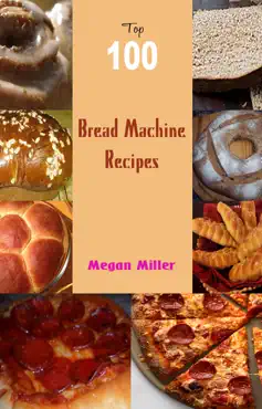 top 100 bread machine recipes book cover image