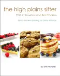 The High Plains Sifter: Retro-Modern Baking for Every Altitude (Part 2: Brownies and Bar Cookies) e-book
