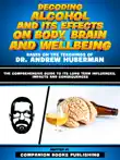 Decoding Alcohol And Its Effects On Body, Brain And Wellbeing - Based On The Teachings Of Dr. Andrew Huberman sinopsis y comentarios