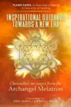 Inspirational Guidance Towards a New Era - Channelled Messages from the Archangel Metatron synopsis, comments