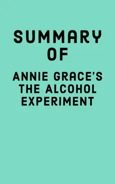 summary of annie grace's the alcohol experiment imagen de la portada del libro