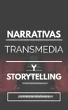 Narrativas Transmedia y Storytelling sinopsis y comentarios