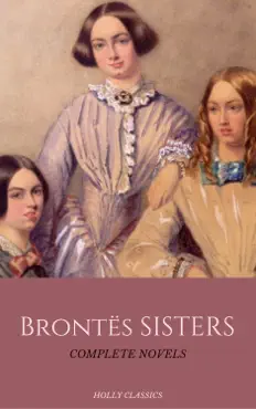 the brontë sisters: the complete masterpiece collection (holly classics) book cover image