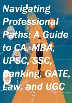 navigating professional paths: a guide to ca, mba, upsc, ssc, banking, gate, law, and ugc imagen de la portada del libro