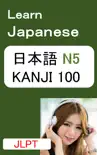 Learn Japanese - JLPT N5 KANJI 100 with Audio synopsis, comments