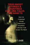 True Ghost Stories And Hauntings: Chilling Tales For Adults: Real Life Paranormal Ghostly Supernatural Encounters Collection From Around The World sinopsis y comentarios