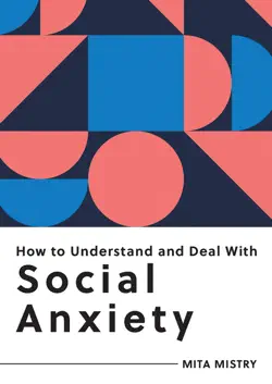 how to understand and deal with social anxiety imagen de la portada del libro