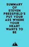 Summary of Steven Pressfield's Put Your Ass Where Your Heart Wants to Be sinopsis y comentarios