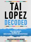 Tai Lopez Decoded - Take A Deep Dive Into The Mind Of The World Famous Investor And Entrepreneur synopsis, comments