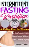 Intermittent Fasting Revolution: A 45-Day Plan for Women to Shed Persistent Weight, Enhance Hormonal Well-being, and Combat Aging sinopsis y comentarios