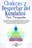 Chakras y Despertar del Kundalini para Principiantes Una guía sobre Chakras y Kundalini para liberar su energía con diferentes técnicas de autocuración: Meditación, Reiki, Cristales, Viaje Astral sinopsis y comentarios