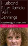 Husband Killer Patricia Wells Jennings An Anthology of True Crime synopsis, comments