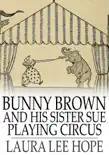 Bunny Brown and His Sister Sue Playing Circus synopsis, comments