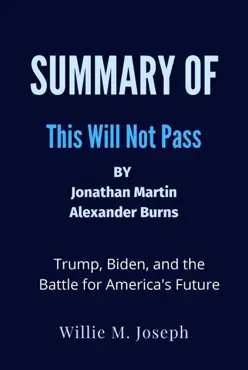 summary of this will not pass by jonathan martin and alexander burns: trump, biden, and the battle for america's future book cover image
