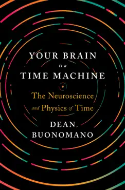 your brain is a time machine: the neuroscience and physics of time book cover image