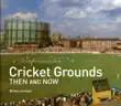 Cricket Grounds Then and Now synopsis, comments