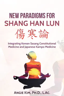 new paradigms for shang han lun - integrating korean sasang constitutional medicine and japanese kampo medicine book cover image