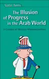 Illusion Of Progress in the Arab World sinopsis y comentarios