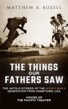 the things our fathers saw the untold stories of the world war ii generation from hometown, usa-voices of the pacific theater book cover image