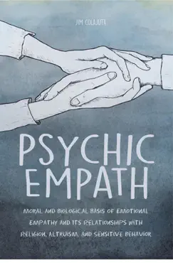 psychic empath moral and biological basis of emotional empathy and its relationships with religion, altruism, and sensitive behavior book cover image