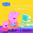 Peppa Pig. Un cuento - Peppa y el ordenador de Mamá Pig sinopsis y comentarios
