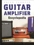 Guitar Amplifier Encyclopedia book summary, reviews and download