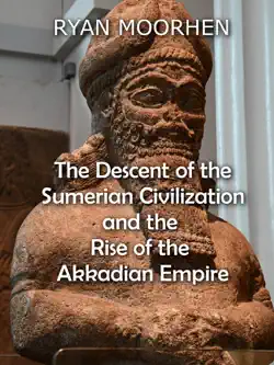 the descent of the sumerian civilization and the rise of the akkadian empire book cover image