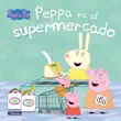Peppa Pig. Un cuento - Peppa va al supermercado sinopsis y comentarios