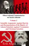 Scientific Arguments Against Darwin and Documentation of the Bigotry of Atheist Scientists Against Creationists and Christian Scientists synopsis, comments