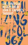The European Reception of John D. Caputo’s Thought sinopsis y comentarios