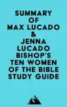 Summary of Max Lucado & Jenna Lucado Bishop's Ten Women of the Bible Study Guide sinopsis y comentarios