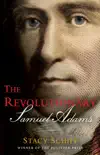 The Revolutionary: Samuel Adams book summary, reviews and download