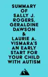 Summary of Sally J. Rogers, Geraldine Dawson & Laurie A. Vismara's An Early Start for Your Child with Autism sinopsis y comentarios