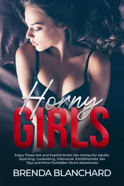 horny girls - enjoy these hot and explicit erotic sex stories for adults: squirting, cuckolding, interracial, exhibitionists, sex toys and more forbidden short adventures book cover image
