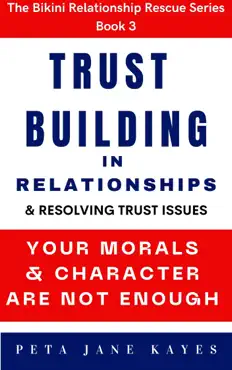 trust building in relationships & resolving trust issues: your morals and character are not enough book cover image