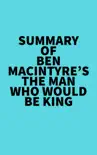 Summary of Ben Macintyre's The Man Who Would Be King sinopsis y comentarios