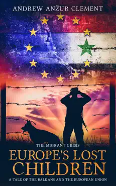 the migrant crisis. europe's lost children: a tale of the balkans and the european union. book cover image