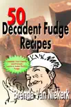 50 Decadent Fudge Recipes synopsis, comments