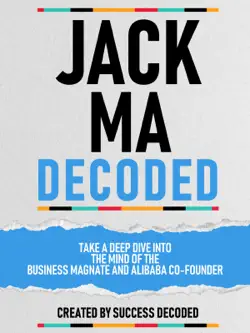 jack ma decoded - take a deep dive into the mind of the business magnate and alibaba co-founder book cover image