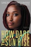 How Dare the Sun Rise book summary, reviews and download