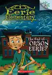 The End of Orson Eerie? A Branches Book (Eerie Elementary #10) sinopsis y comentarios