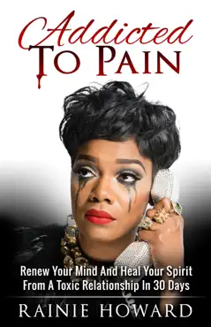 addicted to pain: renew your mind and heal your spirit from a toxic relationship in 30 days book cover image