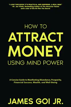 how to attract money using mind power: a concise guide to manifesting abundance, prosperity, financial success, wealth, and well-being book cover image