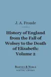 History of England From the Fall of Wolsey to the Death of Elizabeth, Volume 2 (Barnes & Noble Digital Library) sinopsis y comentarios