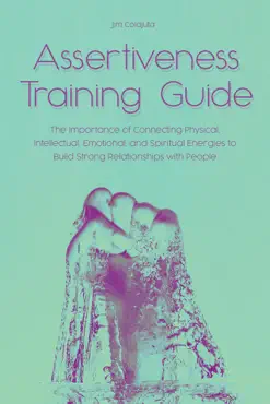 assertiveness training guide the importance of connecting physical, intellectual, emotional, and spiritual energies to build strong relationships with people book cover image
