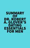 Summary of Dr. Robert A. Glover's Dating Essentials for Men sinopsis y comentarios