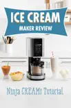 Ice Cream Maker Review: Ninja CREAMi Tutorial book summary, reviews and download